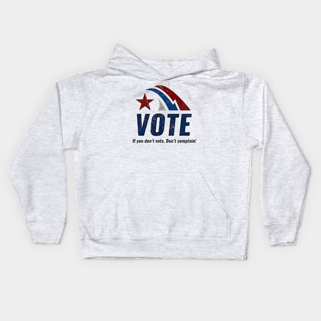 If you Dont VOTE Dont Complain Kids Hoodie by Naumovski